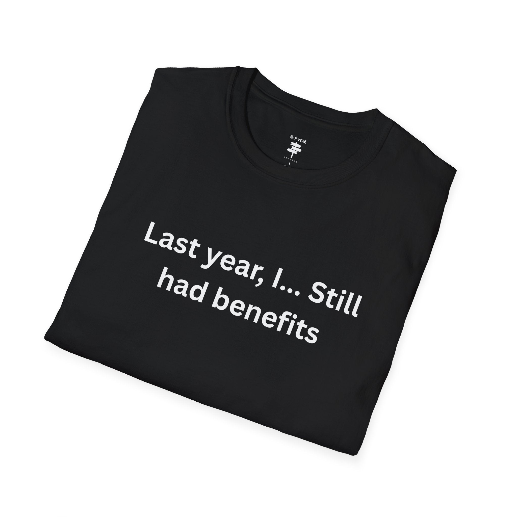 Last Year I still had benefits Printed Tee