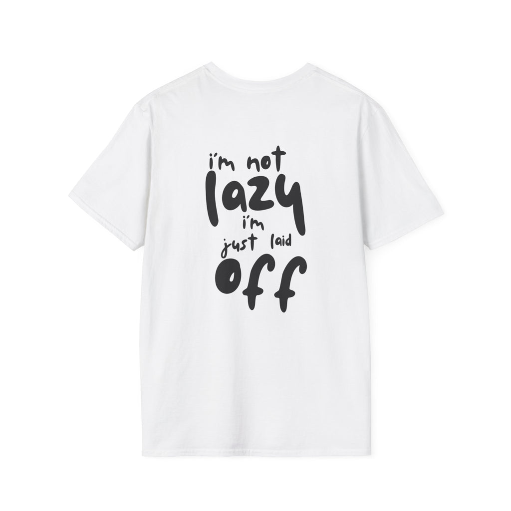 Im Not Lazy Im Just Laid Off Printed Tee